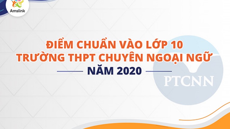 ĐIỂM CHUẨN VÀO LỚP 10 TRƯỜNG THPT CHUYÊN NGOẠI NGỮ NĂM 2020
